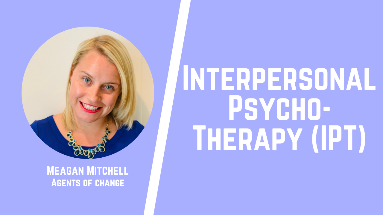 Interpersonal Psycho-Therapy (IPT)