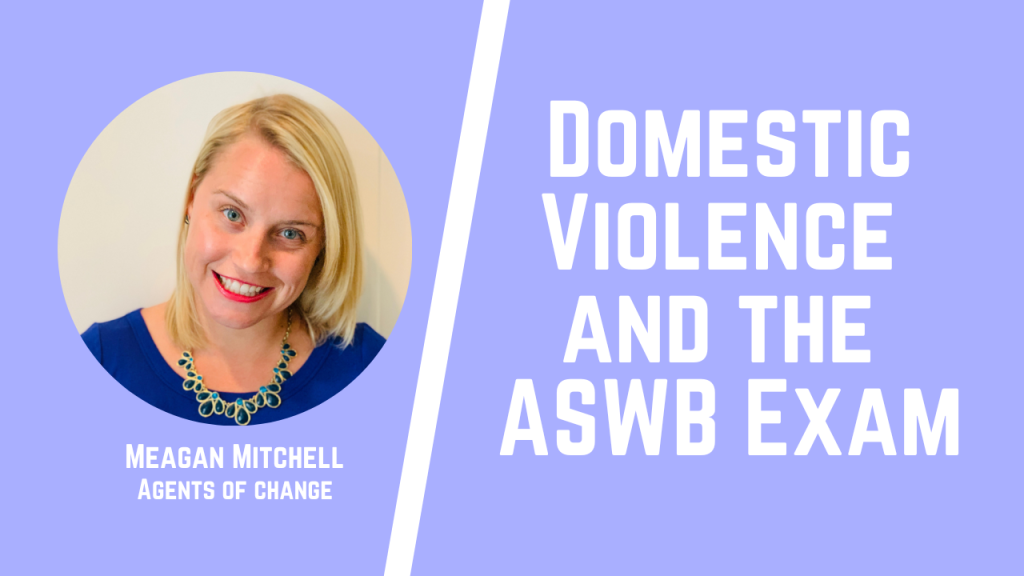 Domestic Violence and the ASWB Exam - Agents of Change