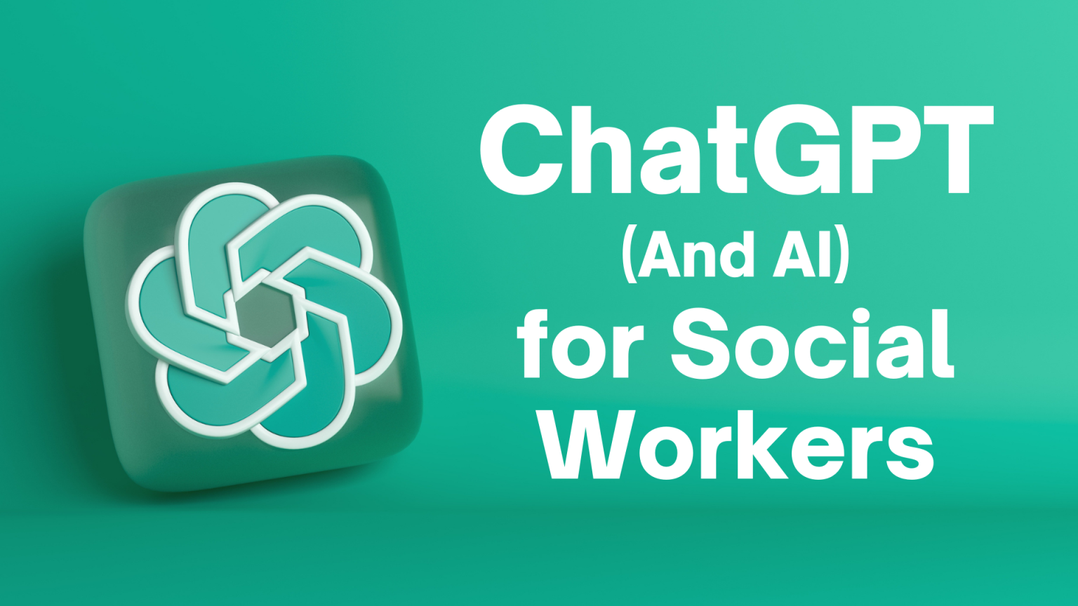 Copy-of-ChatGPT-and-AI-for-Social-Workers-1536x864.png