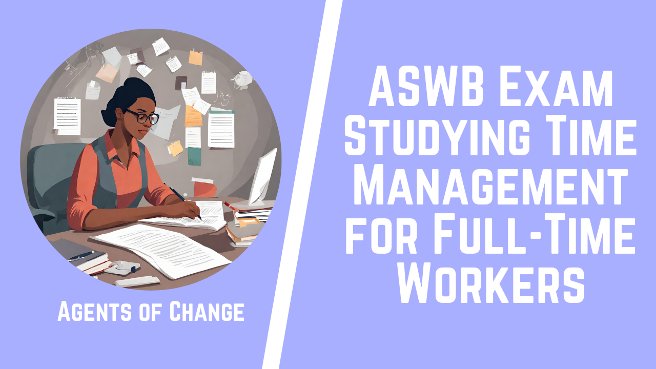 ASWB Exam Studying Time Management for Full Time Workers