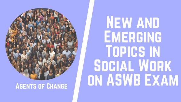 New and Emerging Topics in Social Work on ASWB Exam - Agents of Change
