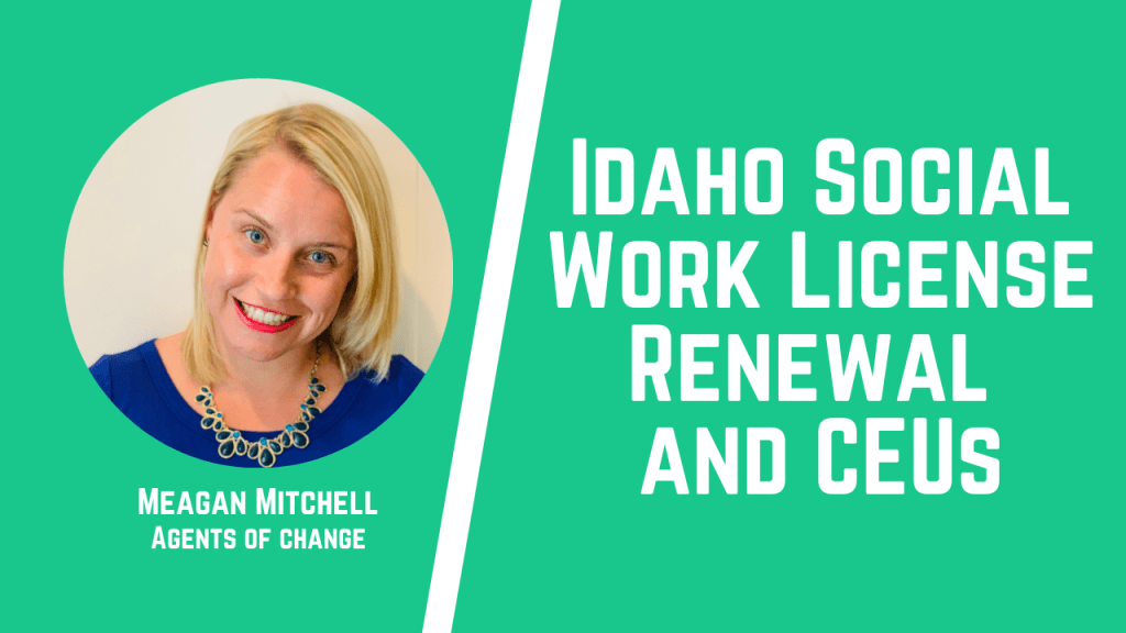 Idaho Social Work Licensure Renewal Dates And Ce Requirements Agents