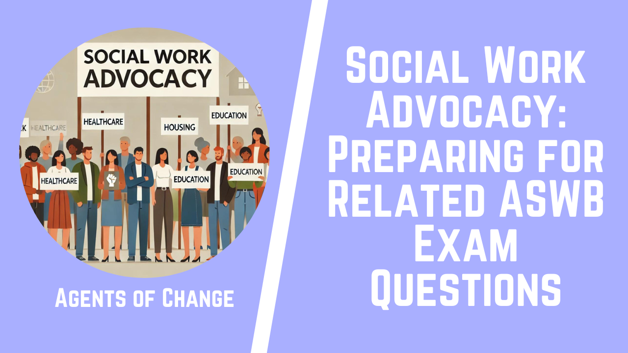 Social Work Advocacy Preparing for Related ASWB Exam Questions