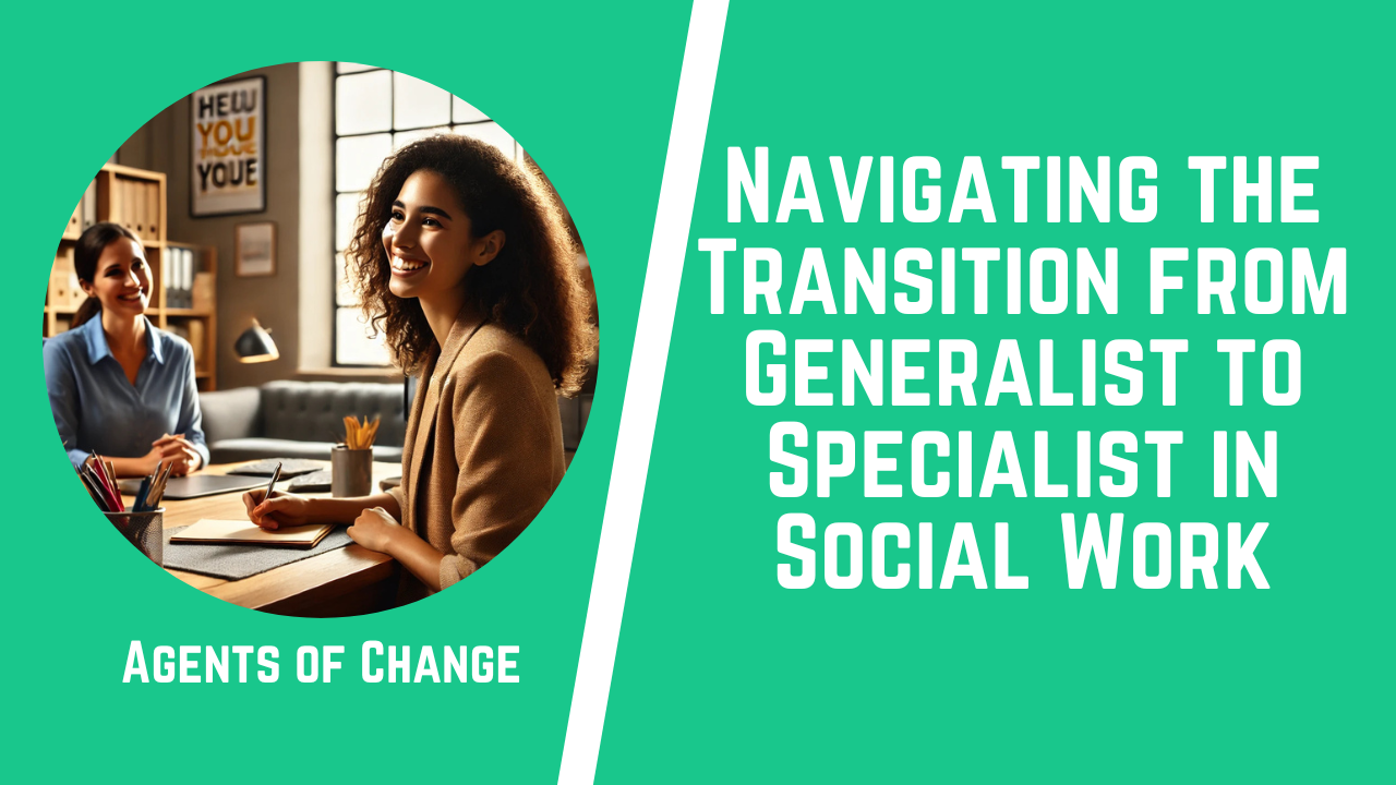 Navigating the Transition from Generalist to Specialist in Social Work