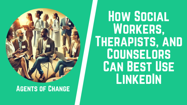 How Social Workers, Therapists, and Counselors Can Use LinkedIn to ...