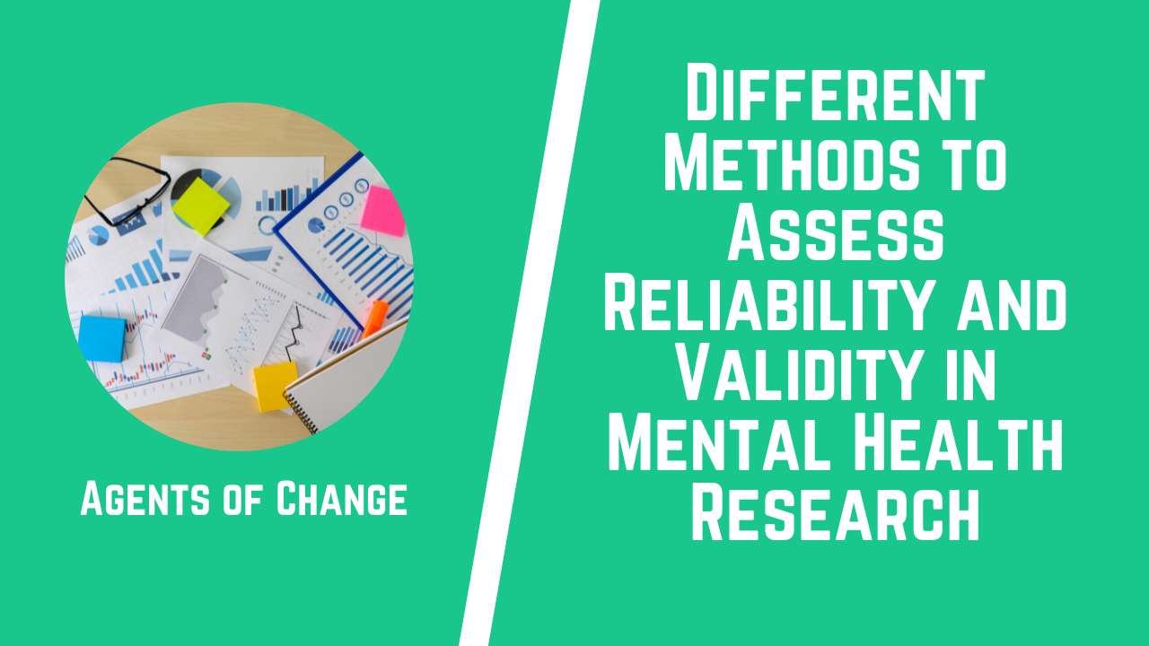Different Methods to Assess Reliability and Validity in Mental Health Research Different Methods to Assess Reliability and Validity in Mental Health Research