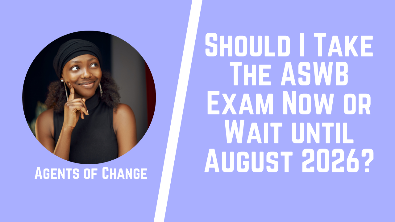 Should I Take The ASWB Exam Now or Wait until August 2026