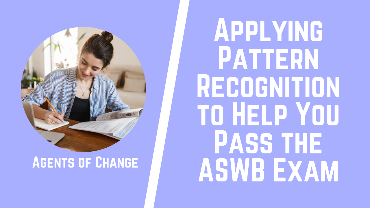 Applying Pattern Recognition to Help You Pass the ASWB Exam Applying Pattern Recognition to Help You Pass the ASWB Exam