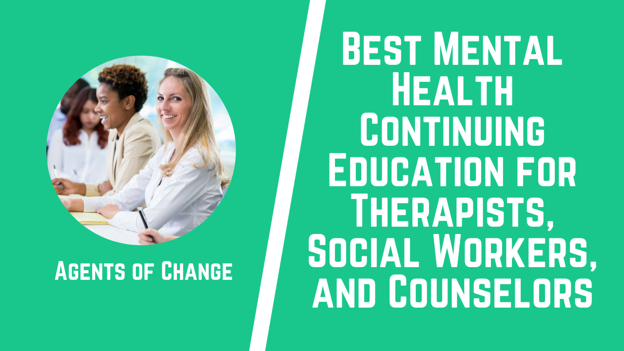 Best Mental Health Continuing Education for Therapists, Social Workers, and Counselors Best Mental Health Continuing Education for Therapists, Social Workers, and Counselors