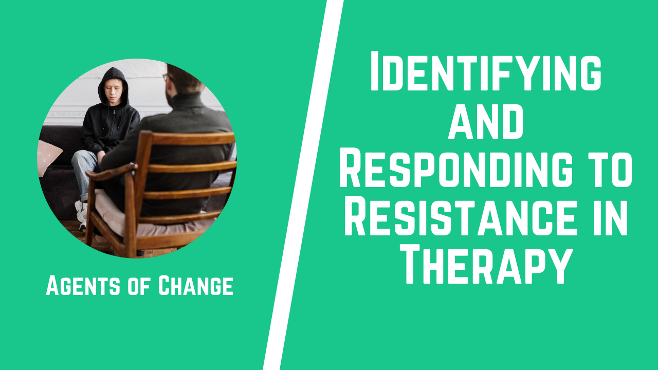Identifying and Responding to Resistance in Therapy Identifying and Responding to Resistance in Therapy