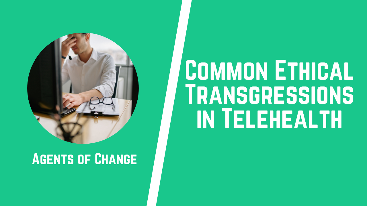 Common Ethical Transgressions in Telehealth Common Ethical Transgressions in Telehealth
