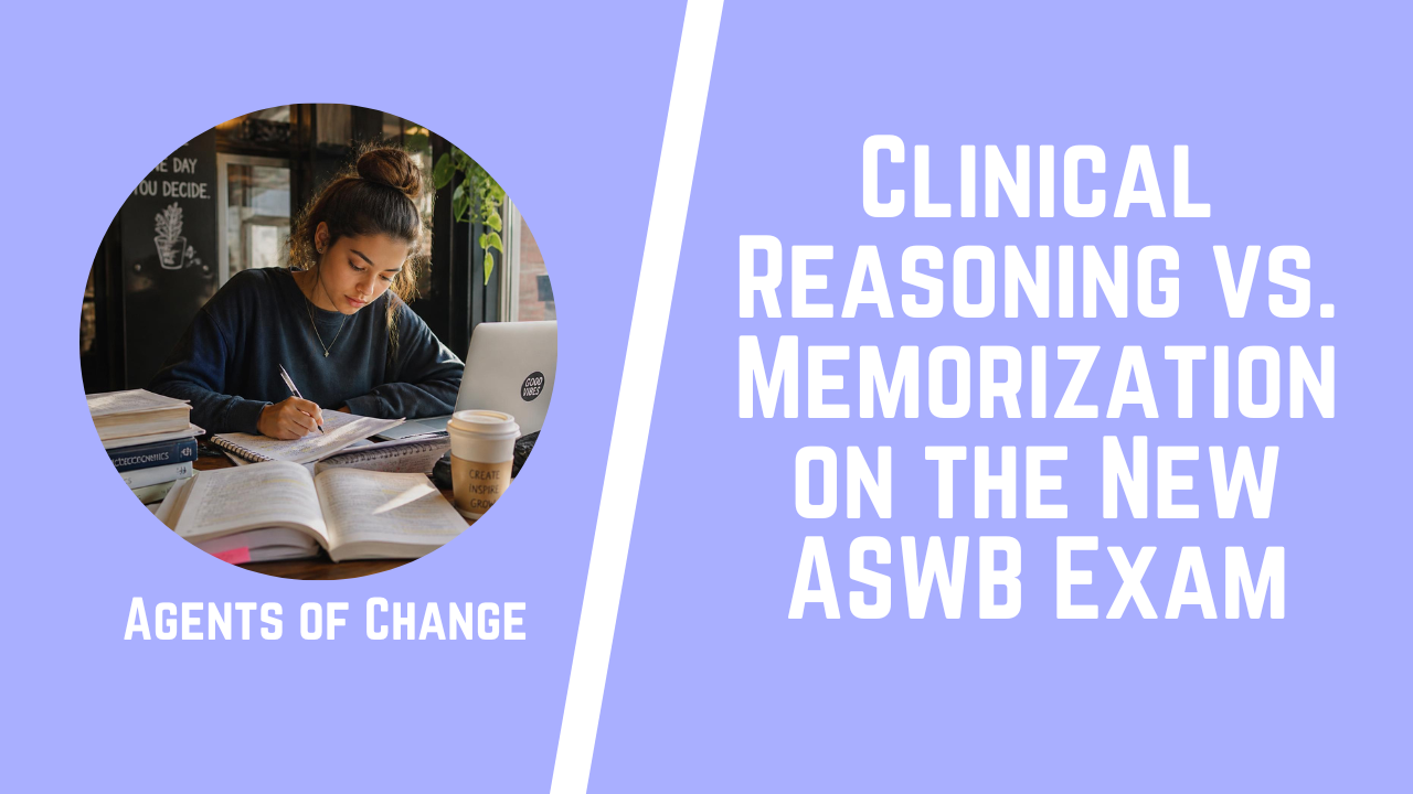 Clinical Reasoning vs. Memorization on the New ASWB Exam Clinical Reasoning vs. Memorization on the New ASWB Exam