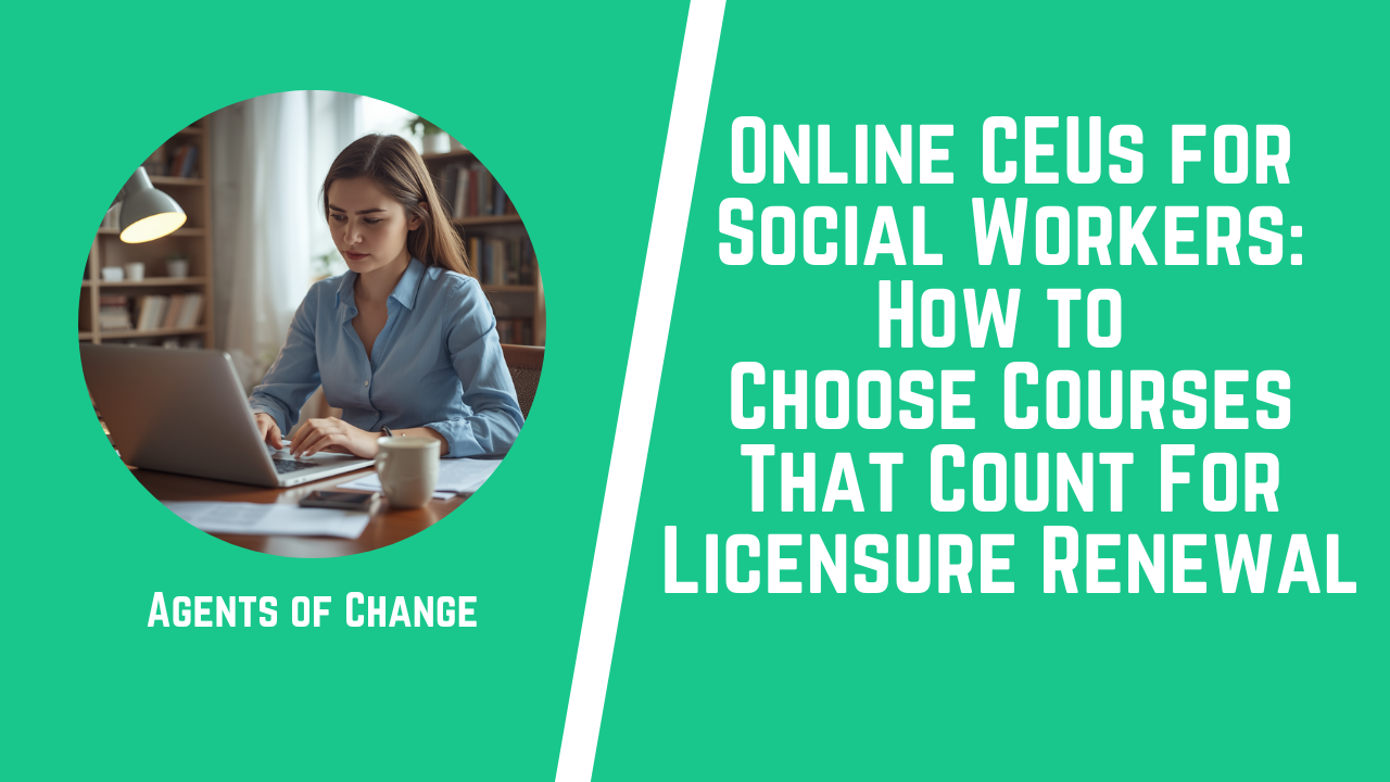 Online CEUs for Social Workers How to Choose Courses That Count For Licensure Renewal Online CEUs for Social Workers How to Choose Courses That Count For Licensure Renewal