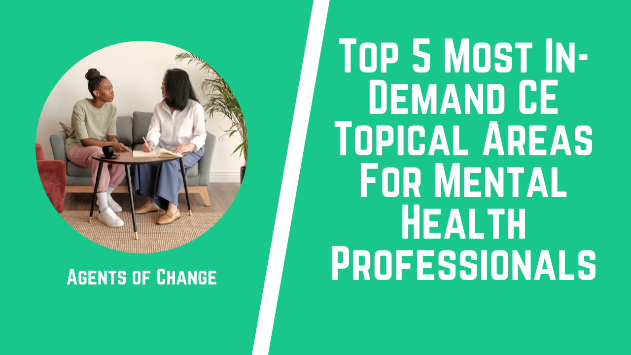 Top 5 Most In-Demand CE Topical Areas For Mental Health Professionals Top 5 Most In-Demand CE Topical Areas For Mental Health Professionals