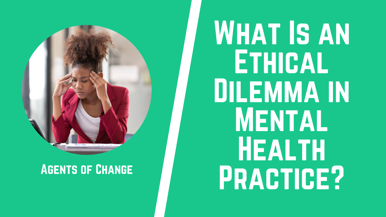 What Is an Ethical Dilemma in Mental Health Practice (1) What Is an Ethical Dilemma in Mental Health Practice (1)
