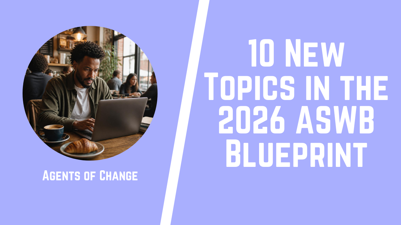 10 New Topics in the 2026 ASWB Blueprint 10 New Topics in the 2026 ASWB Blueprint