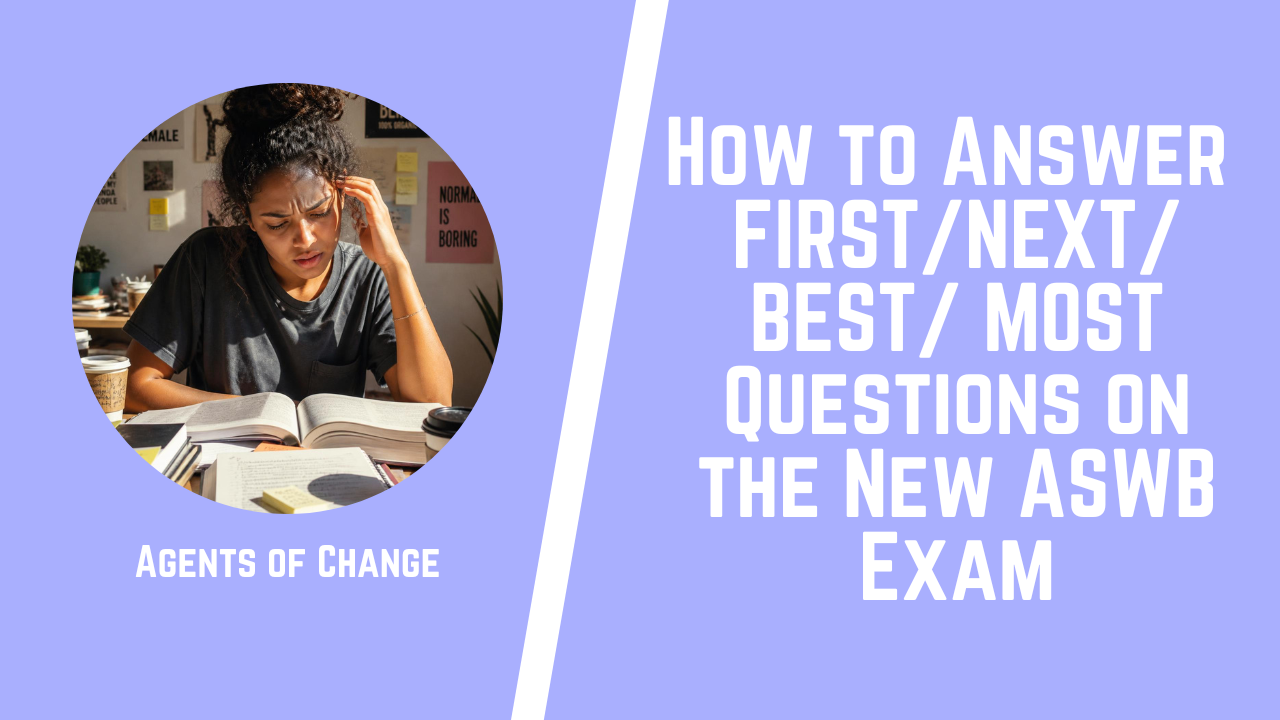 How to Answer FIRSTNEXT BEST MOST Questions on the New ASWB Exam How to Answer FIRSTNEXT BEST MOST Questions on the New ASWB Exam